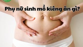 Phụ nữ sinh mổ kiêng ăn gì? Danh sách thực phẩm cần tránh